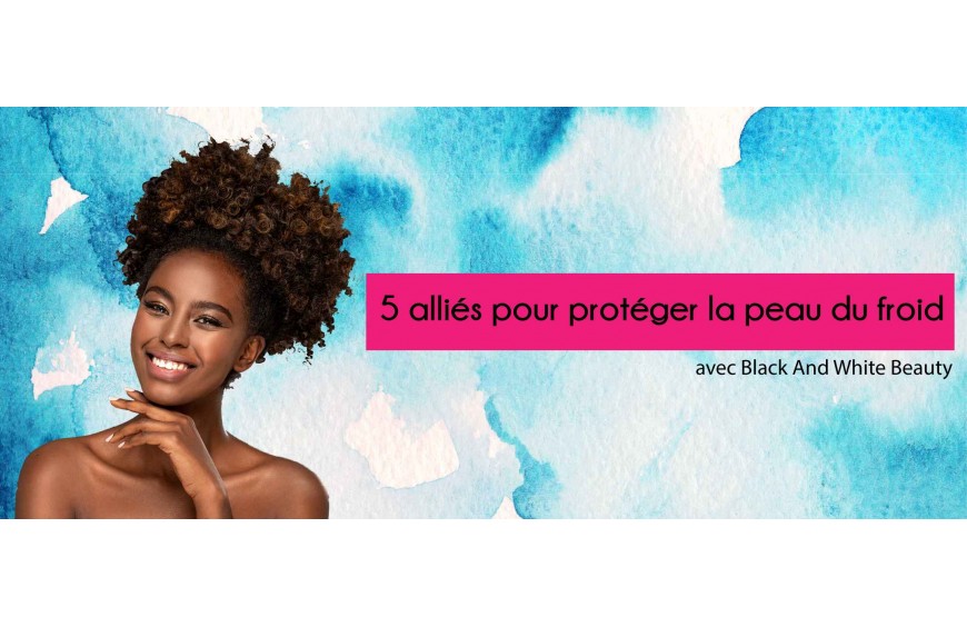 5 alliés pour protéger la peau contre le froid